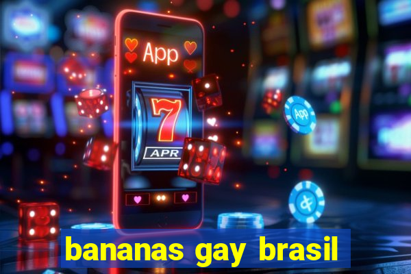 bananas gay brasil